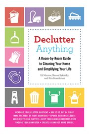 Declutter anything : a room-by-room guide to cleaning your home and simplifying your life cover image