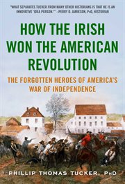 How the Irish won the American Revolution : a new look at the forgotten heroes of America's War of Independence cover image