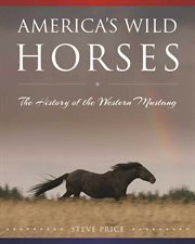 America's wild horses : the history of the western mustang cover image