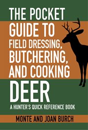 The pocket guide to field dressing, butchering, and cooking deer : a hunter's quick reference book cover image