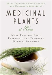 Medicinal plants at home : more than 100 easy, practical, and efficient natural remedies cover image