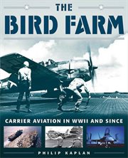 The bird farm : carrier aviation and naval aviators a history and celebration cover image