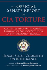 The official Senate report on CIA torture : Committee study of the Central Intelligence Agency's Detention and Interrogation Program cover image