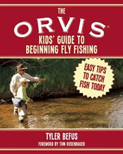 The Orvis kids' guide to beginning fly fishing : easy tips to catch fish today cover image