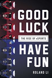 Good luck have fun : the rise of eSports cover image