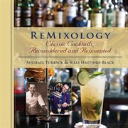 Remixology : classic cocktails, reconsidered and reinvented cover image