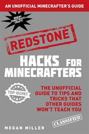 Hacks for Minecrafters : the unofficial guide to tips and tricks that other guides won't teach you. Redstone cover image