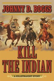 Kill the indian : a killstraight story cover image