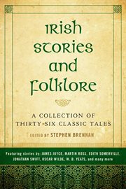 Irish stories and folklore : a collection of thirty-six classic tales cover image