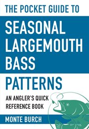 The pocket guide to seasonal largemouth bass patterns : an angler's quick reference book cover image