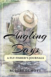 Angling days : a fly fisher's journals cover image