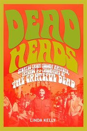 Deadheads. Stories from Fellow Artists, Friends & Followers of the Grateful Dead cover image