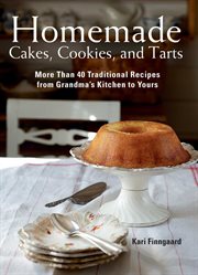 Homemade cakes, cookies, and tarts : more than 40 traditional recipes from grandma's kitchen to yours cover image