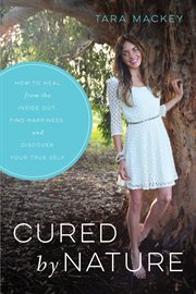 Cured by nature : how to heal from the inside out, find happiness, and discover your true self cover image