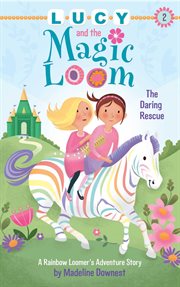 Lucy and the magic loom : the daring rescue story cover image