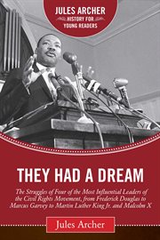 They had a dream : the struggles of four of the most influential leaders of the Civil Rights movement, from Frederick Douglass to Marcus Garvey to Martin Luther King Jr. and Malcolm X cover image