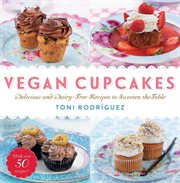 Vegan cupcakes : delicious and dairy-free recipes to sweeten the table cover image