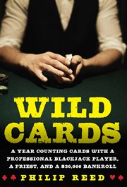 Wild cards, my year counting cards with a professional blackjack player, a priest, and a $30,000 bankroll cover image