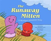 The Runaway Mitten : a Michigan Adventure Story cover image