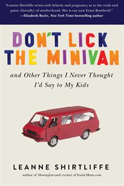 Don't lick the minivan. And Other Things I Never Thought I'd Say to My Kids cover image