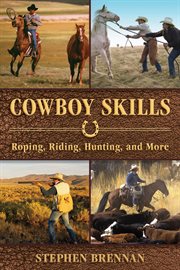 Cowboy skills : roping, riding, hunting, and more cover image