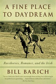 A fine place to daydream : racehorses, romance, and the Irish cover image