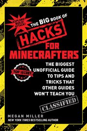 The big book of hacks for Minecrafters : the biggest unofficial guide to tips and tricks that other guides won't teach you cover image