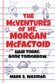 The McVentures of Me, Morgan McFactoid : Hair Today, Gone Tomorrow cover image