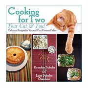 Cooking for two : your cat & you! Delicious receipes for you and your favorite feline cover image