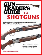 Gun trader's guide to shotguns : a comprehensive, fully illustrated reference for modern shotguns with current market values cover image