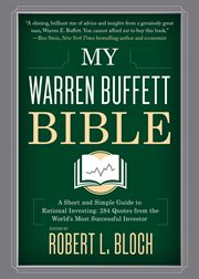 My warren buffett bible. A Short and Simple Guide to Rational Investing: 284 Quotes from the World's Most Successful Investor cover image