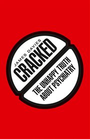 Cracked : the unhappy truth about psychiatry cover image