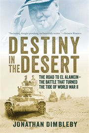 Destiny in the Desert : The Road to el Alamein: the Battle That Turned the Tide of World War II cover image