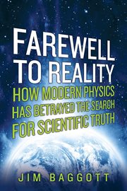 Farewell to Reality : How Modern Physics Has Betrayed the Search for Scientific Truth cover image