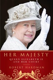 Her majesty : [Queen Elizabeth II and her court] cover image