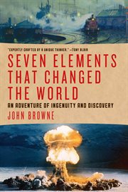 Seven elements that changed the world : an adventure of ingenuity and discovery cover image