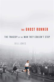 The ghost runner : the tragedy of the man they couldn't stop cover image