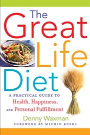 The great life diet : a practical guide to health, happiness, and personal fulfillment cover image