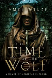 The time of the wolf : a novel of Medieval England cover image