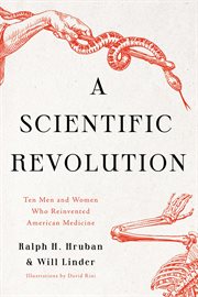 A scientific revolution. Ten Men and Women Who Reinvented American Medicine cover image