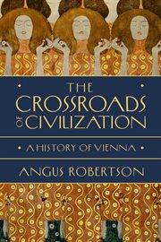 The crossroads of civilization : a history of Vienna cover image