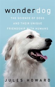 Wonderdog : how the science of dogs changed the science of life cover image