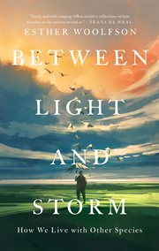 Between Light and Storm : How We Live with Other Species cover image