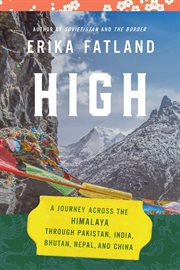 HIGH : a journey across the himalaya, through pakistan, india, bhutan, nepal cover image