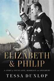 Elizabeth & Philip : a story of young love, marriage, and monarchy cover image