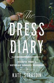 The Diary of a Dress : secrets from a Victorian woman's wardrobe cover image