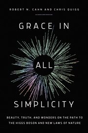 Grace in All Simplicity : Beauty, Truth, and Wonders in the Path to the Higgs Boson and New Laws of Nature cover image