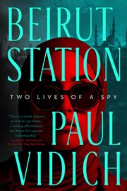 Beirut Station : Two Lives of a Spy: A Novel cover image