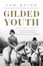 Gilded Youth : A History of Growing Up in the Royal Family: From the Tudors to the Cambridges cover image