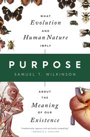 Purpose : What Evolution and Human Nature Imply about the Meaning of Our Existence cover image